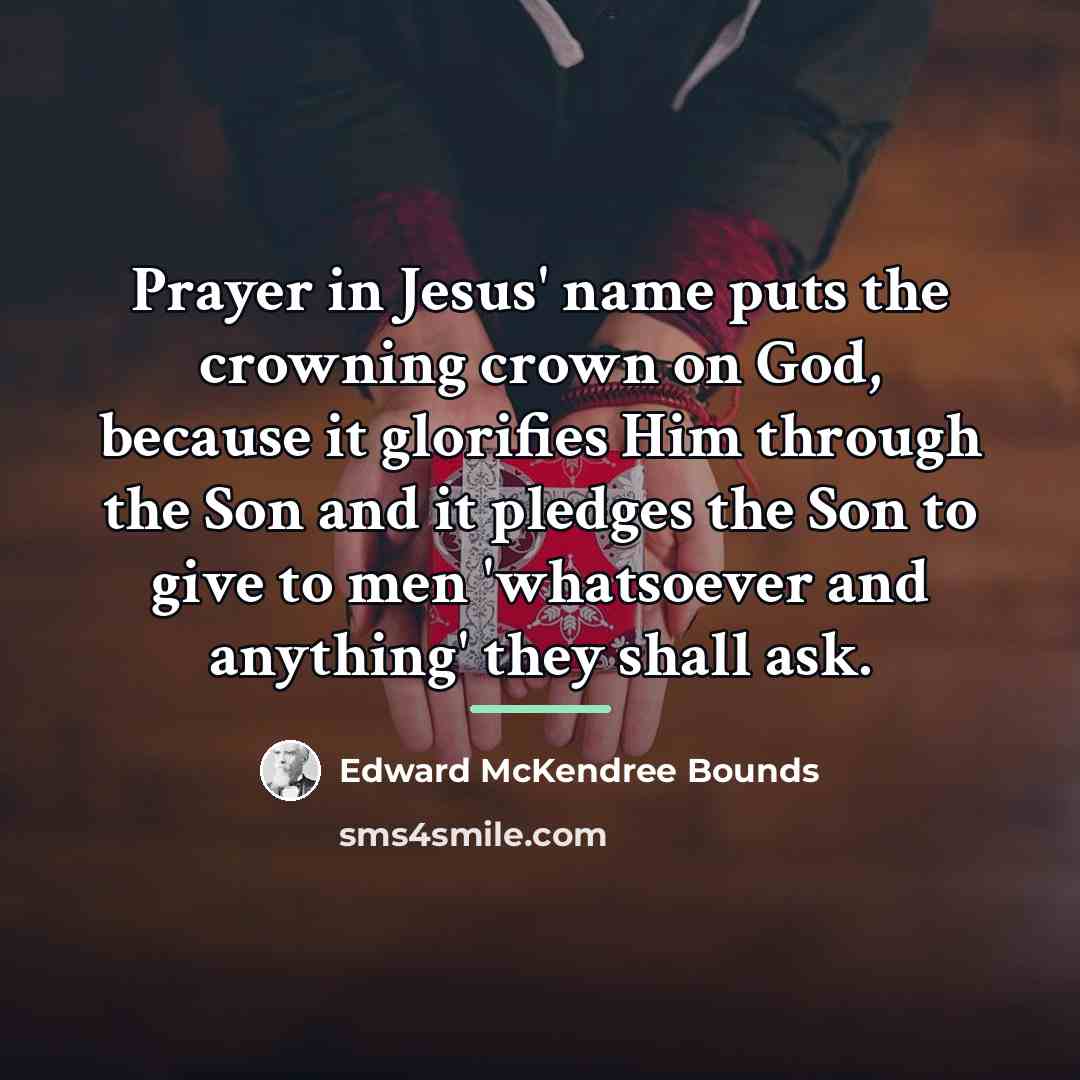 “Prayer in Jesus' name puts the crowning crown on God,…” quote by Edward McKendree Bounds