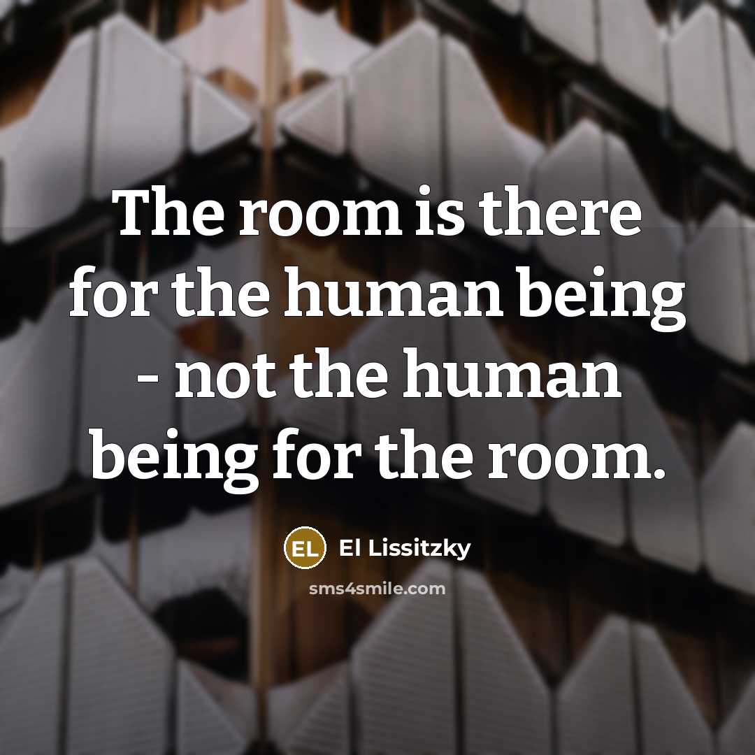 “The room is there for the human being - not…” quote by El Lissitzky