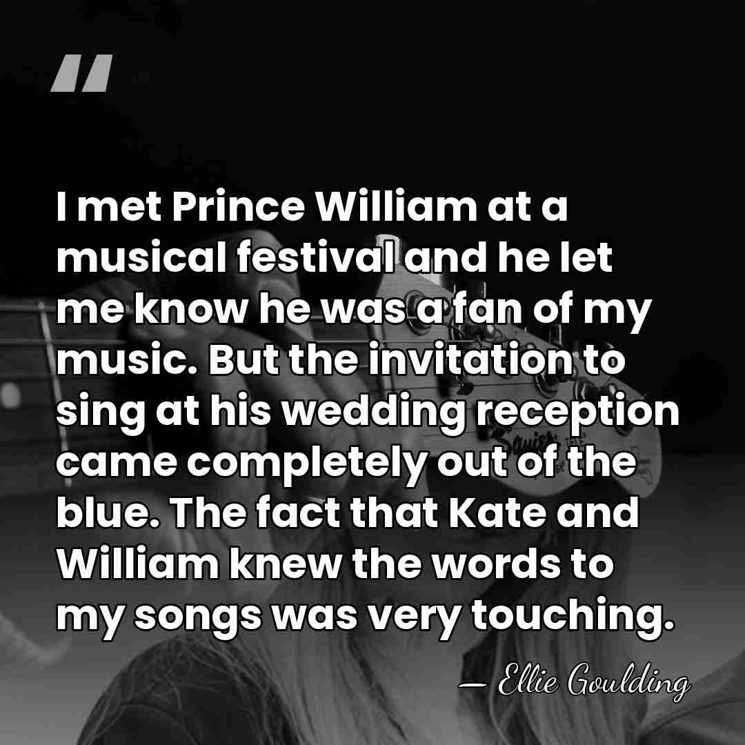 I met Prince William at a musical festival and he let me&hellip; - Ellie Goulding
