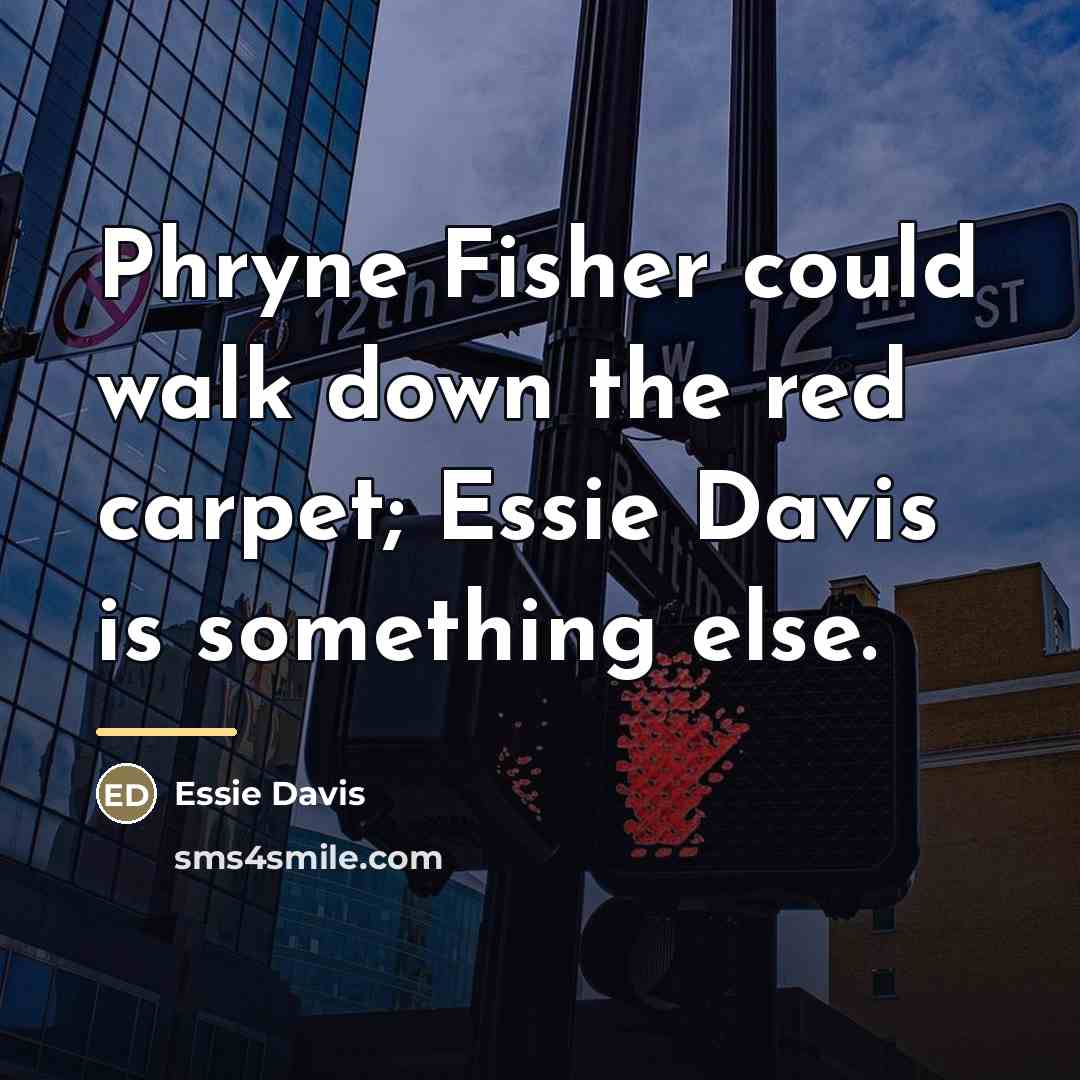 “Phryne Fisher could walk down the red carpet; Essie Davis…” quote by Essie Davis
