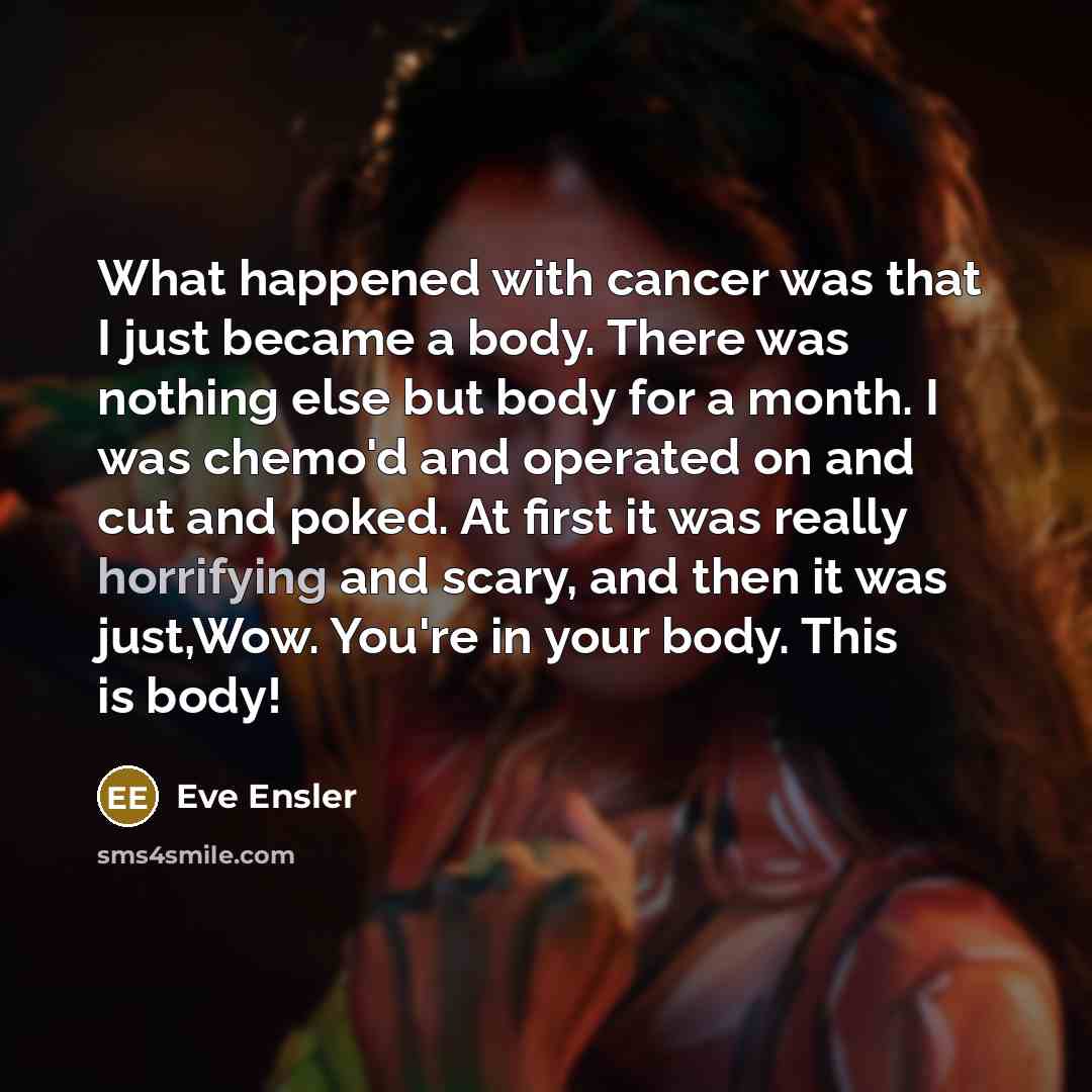 “What happened with cancer was that I just became a…” quote by Eve Ensler