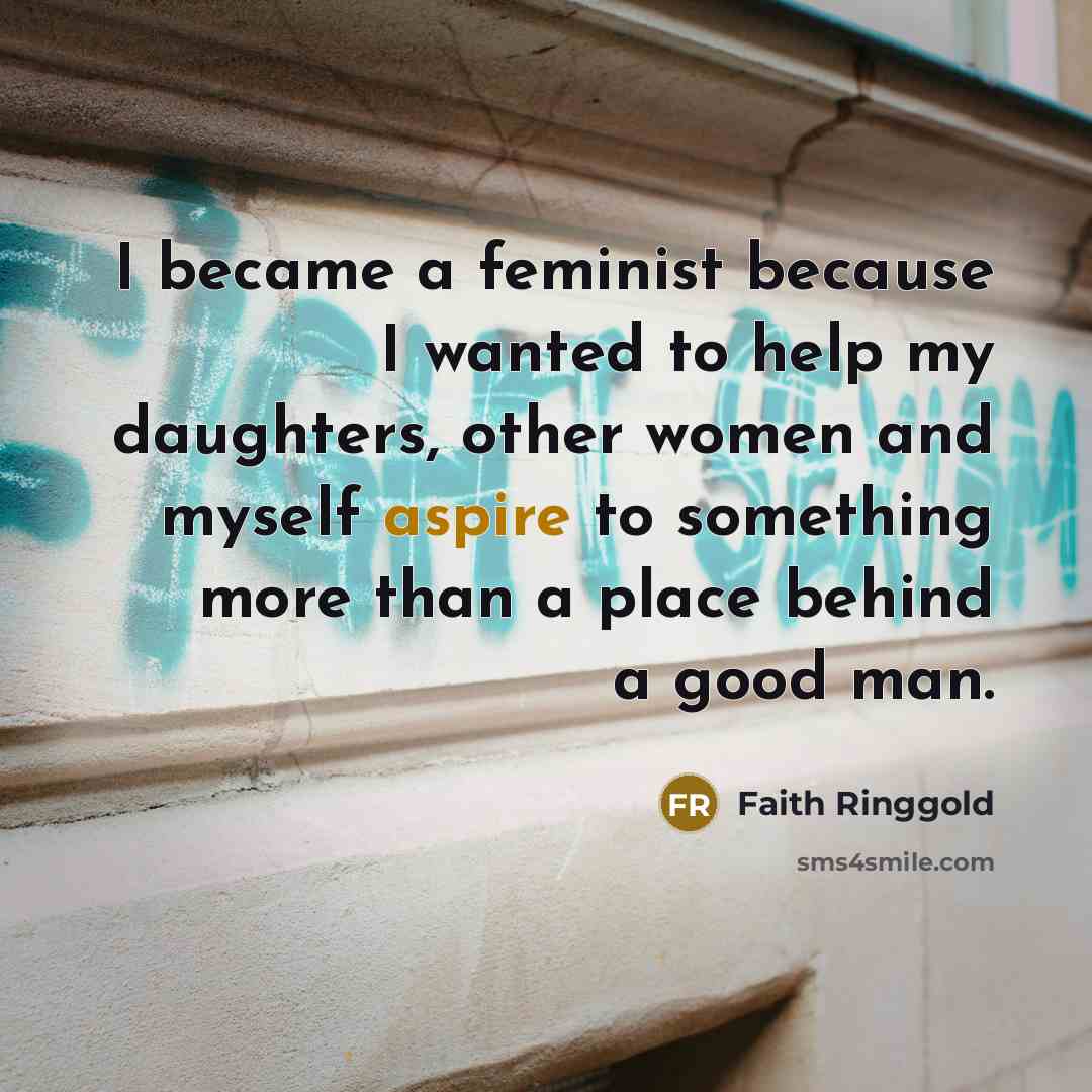 “I became a feminist because I wanted to help my…” quote by Faith Ringgold