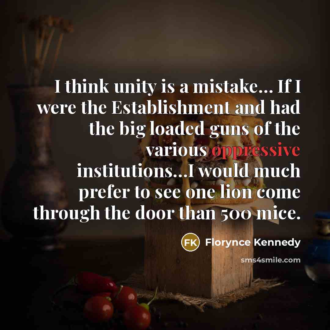 “I think unity is a mistake.... If I were the…” quote by Florynce Kennedy