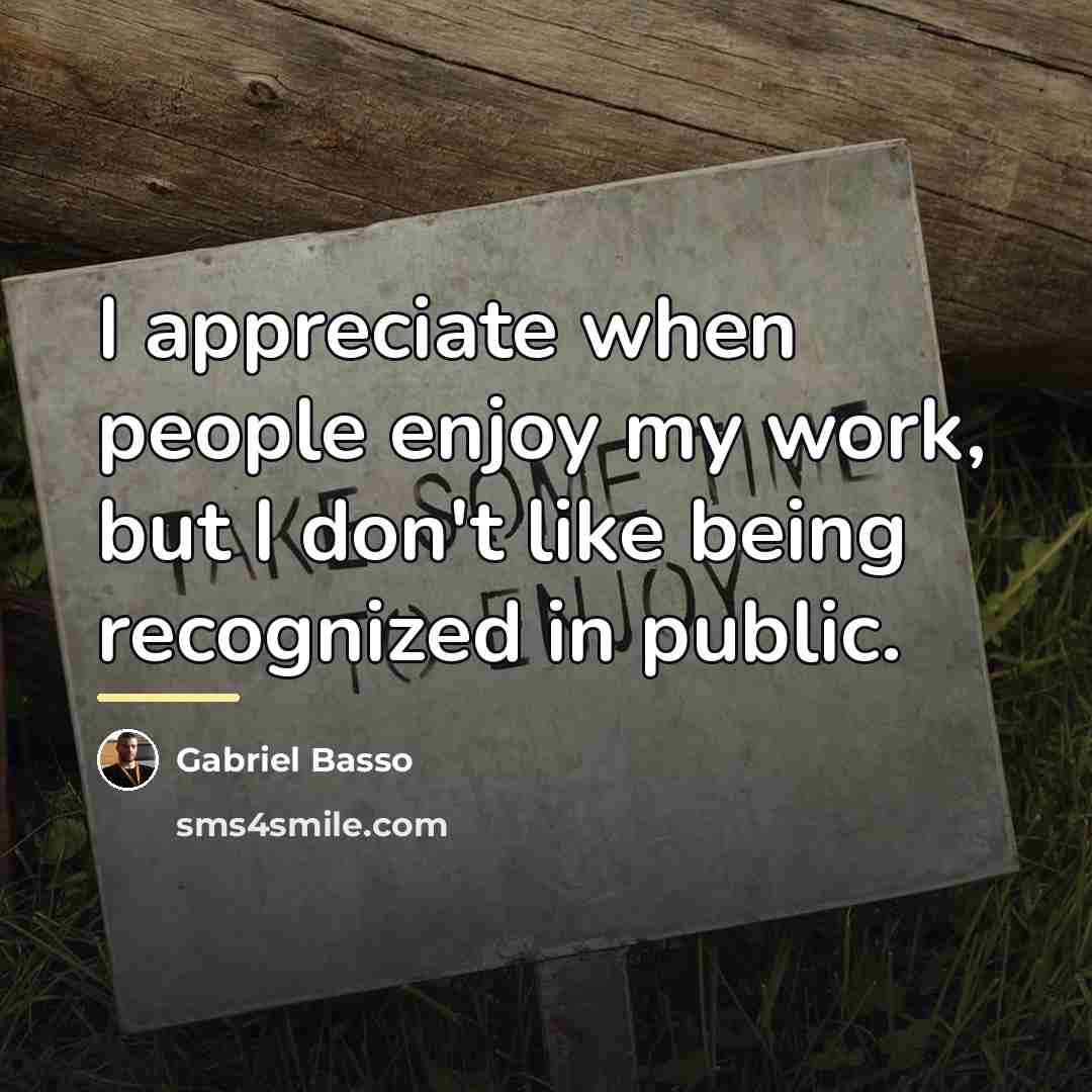 “I appreciate when people enjoy my work, but I don't…” quote by Gabriel Basso