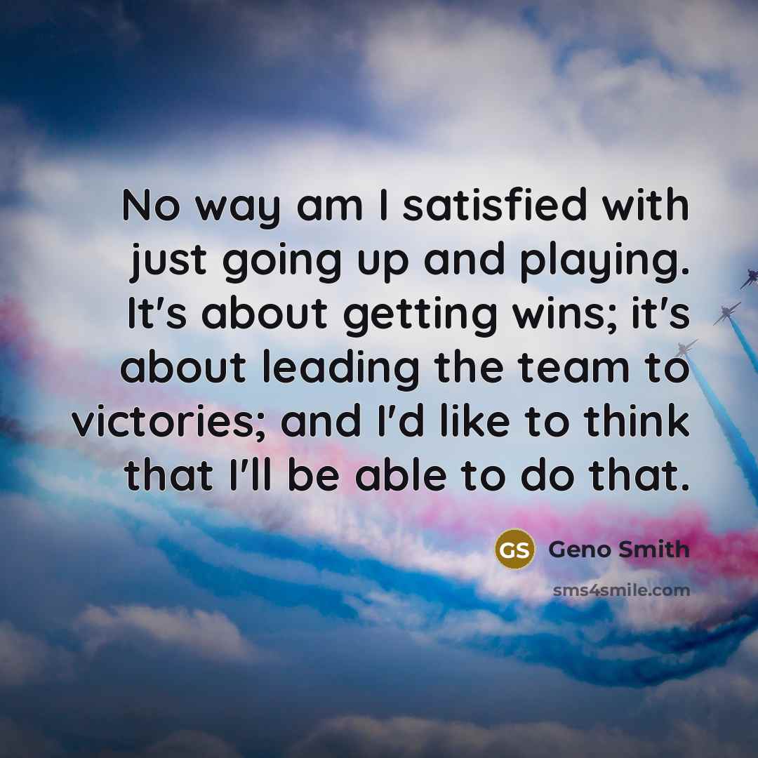 “No way am I satisfied with just going up and…” quote by Geno Smith