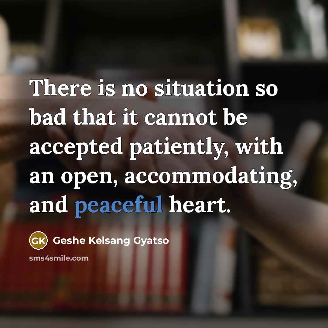 “There is no situation so bad that it cannot be…” quote by Geshe Kelsang Gyatso