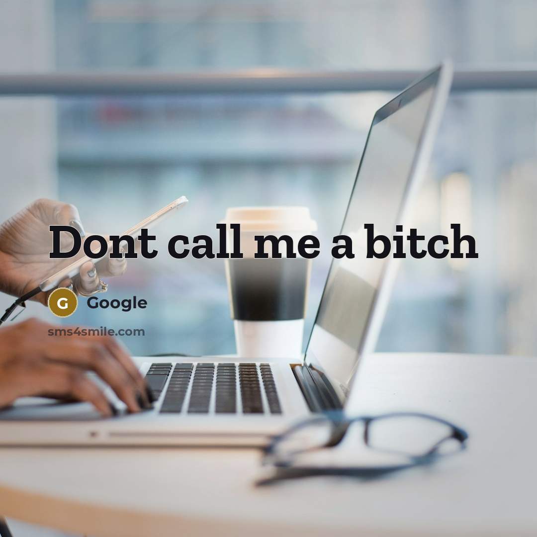 “Dont call me a bitch” quote by Google