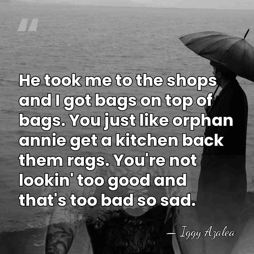 He took me to the shops and I got bags on top&hellip; - Iggy Azalea
