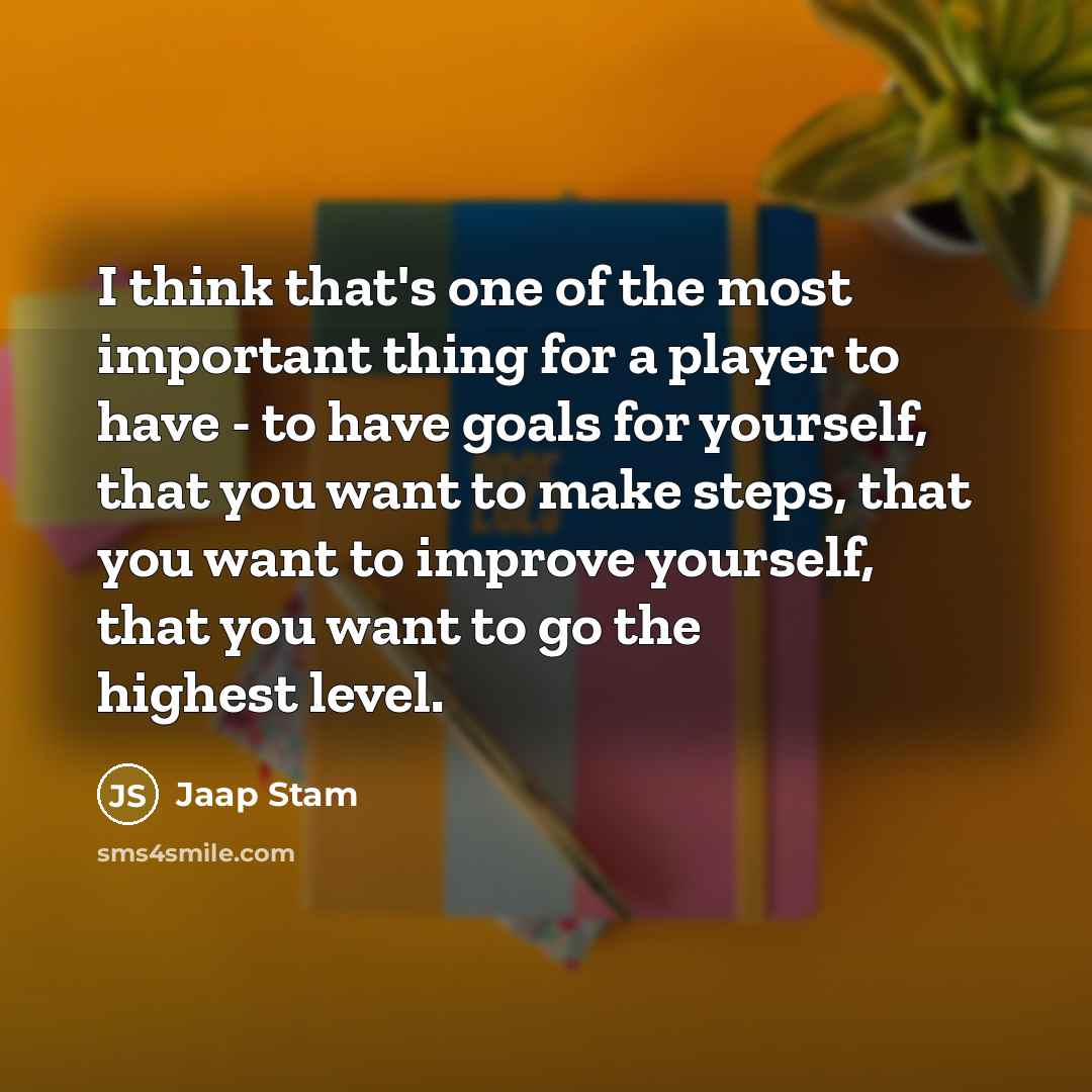 “I think that's one of the most important thing for…” quote by Jaap Stam