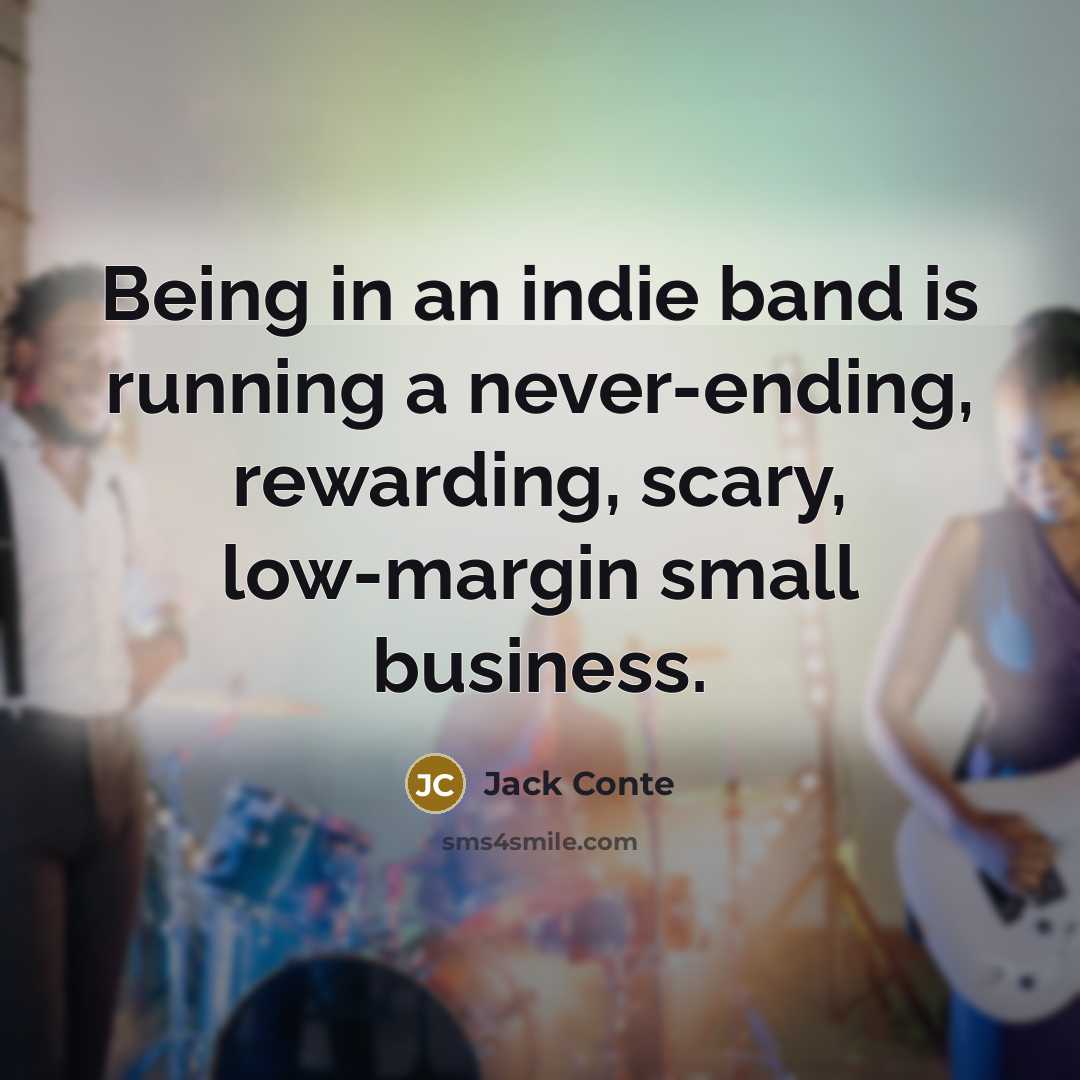“Being in an indie band is running a never-ending, rewarding,…” quote by Jack Conte