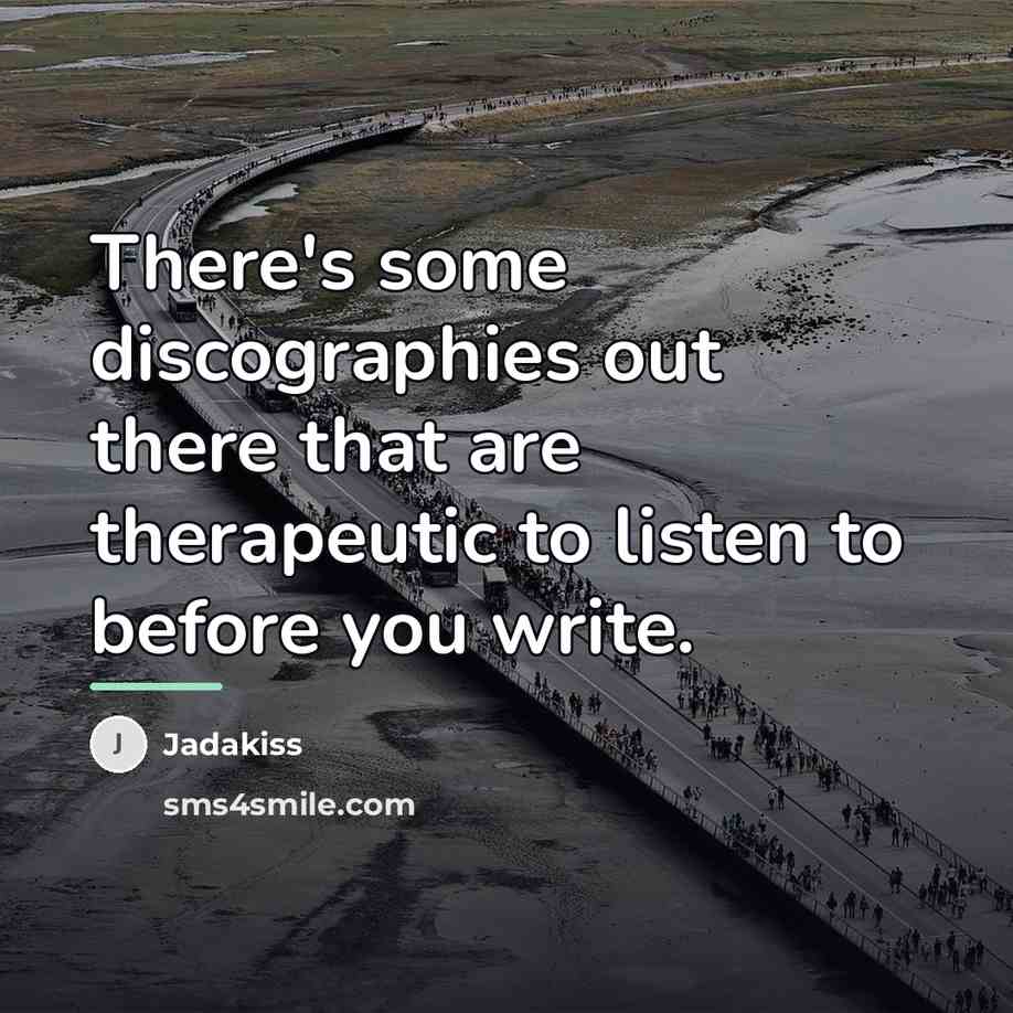 “There's some discographies out there that are therapeutic to listen…” quote by Jadakiss