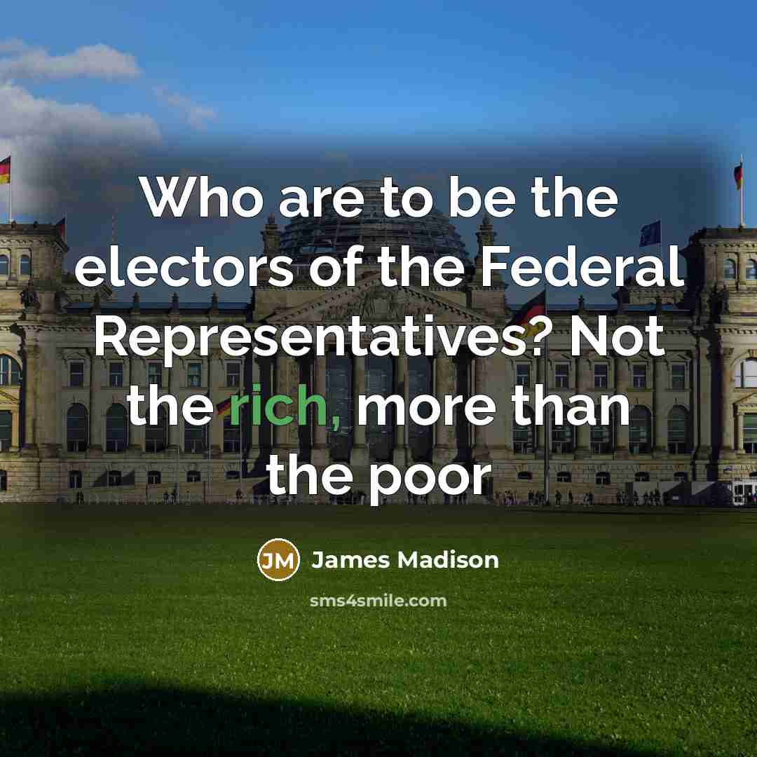 “Who are to be the electors of the Federal Representatives?…” quote by James Madison