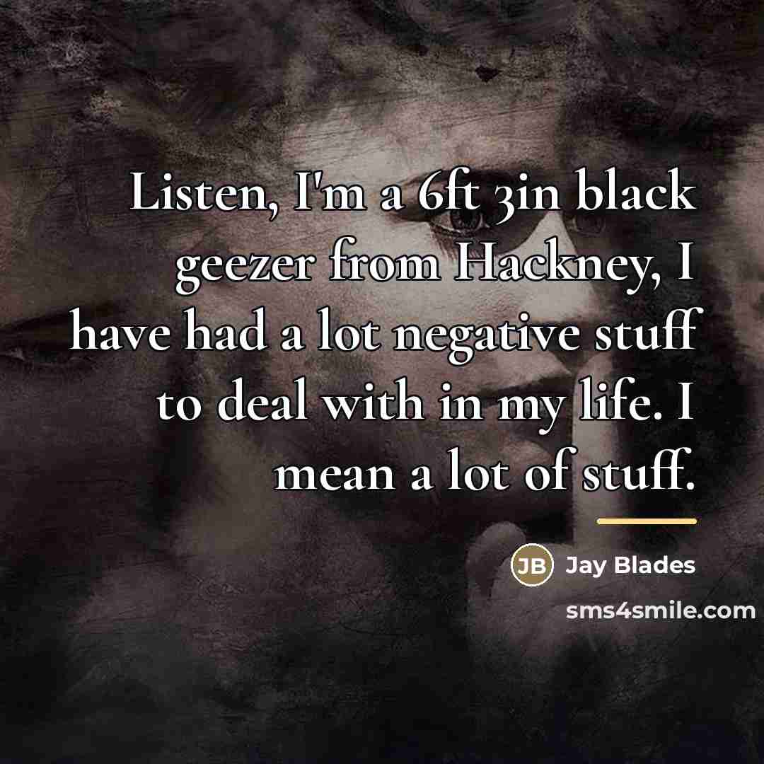 “Listen, I'm a 6ft 3in black geezer from Hackney, I…” quote by Jay Blades