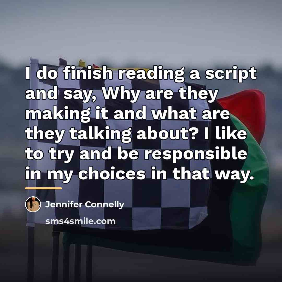 “I do finish reading a script and say, Why are…” quote by Jennifer Connelly