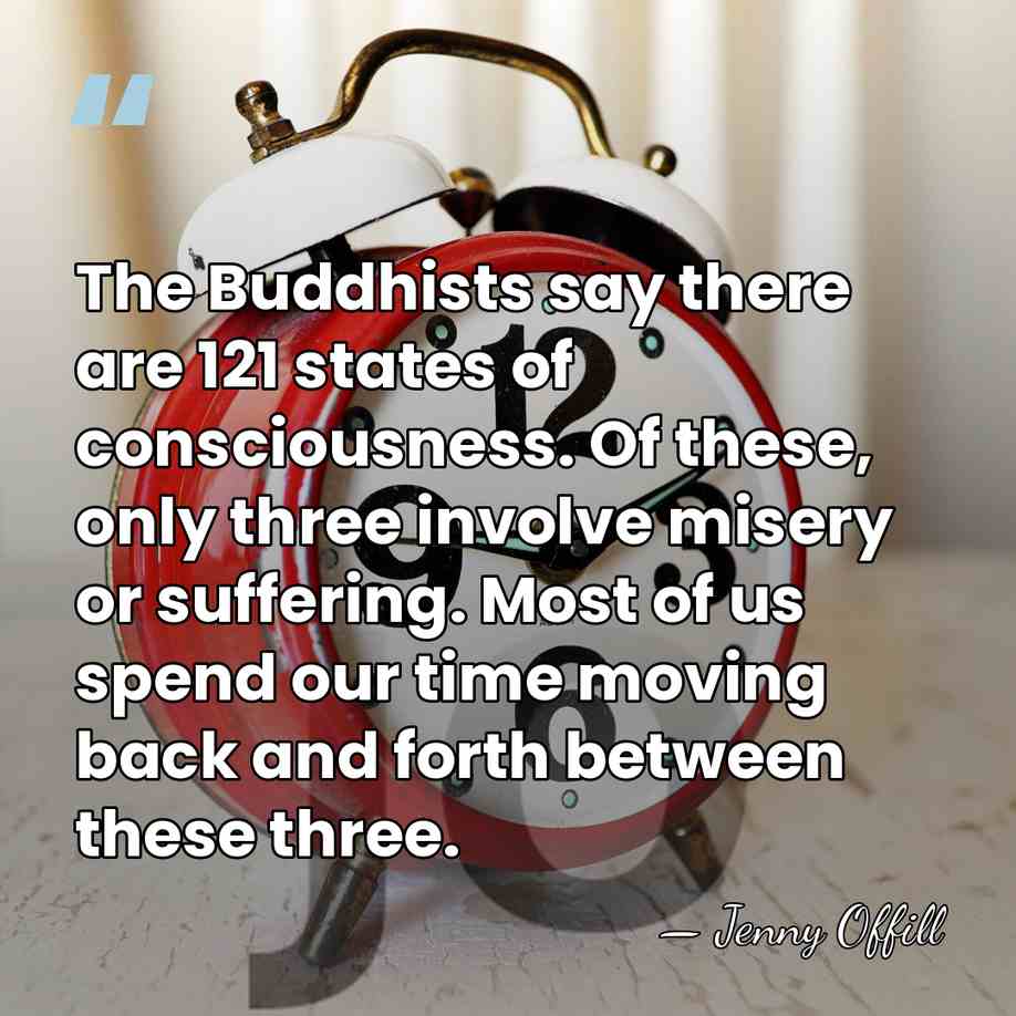The Buddhists say there are 121 states of consciousness. Of these, only&hellip; - Jenny Offill