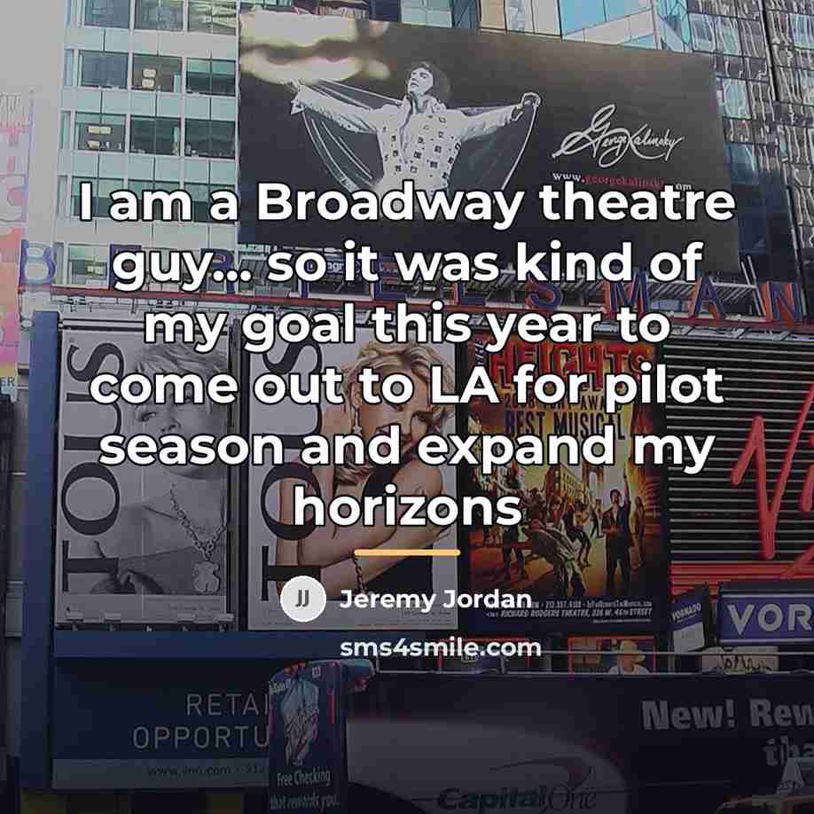 “I am a Broadway theatre guy... so it was kind…” quote by Jeremy Jordan