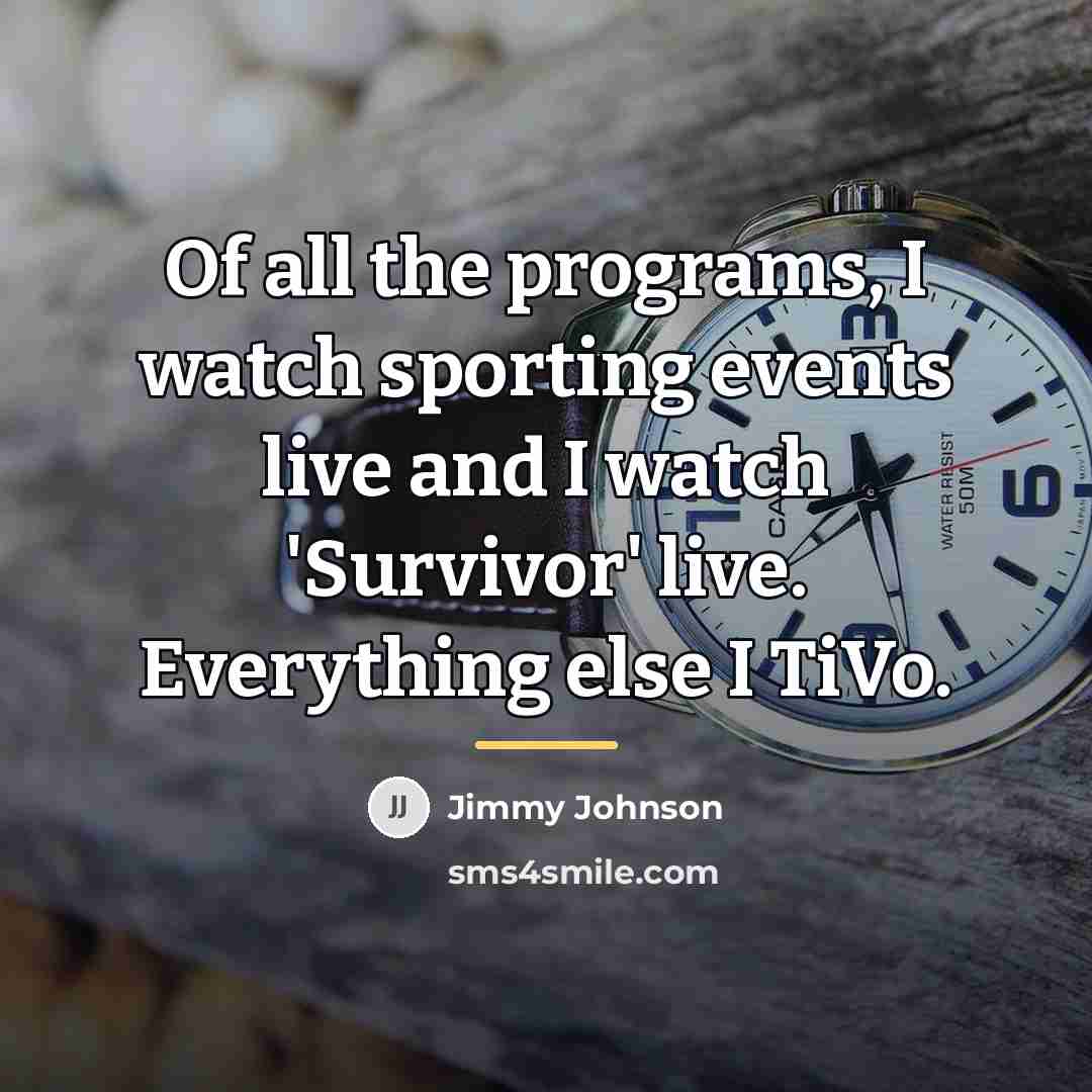 “Of all the programs, I watch sporting events live and…” quote by Jimmy Johnson