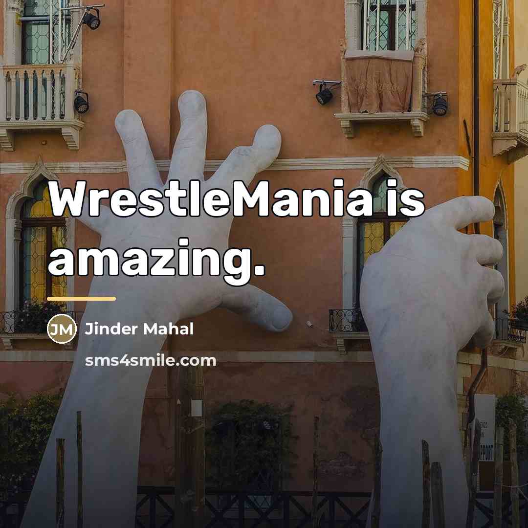 “WrestleMania is amazing.…” quote by Jinder Mahal