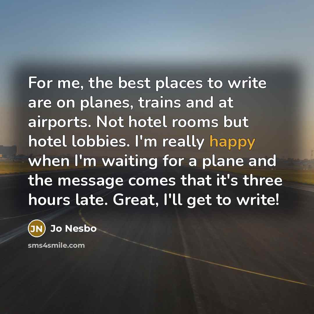 “For me, the best places to write are on planes,…” quote by Jo Nesbo
