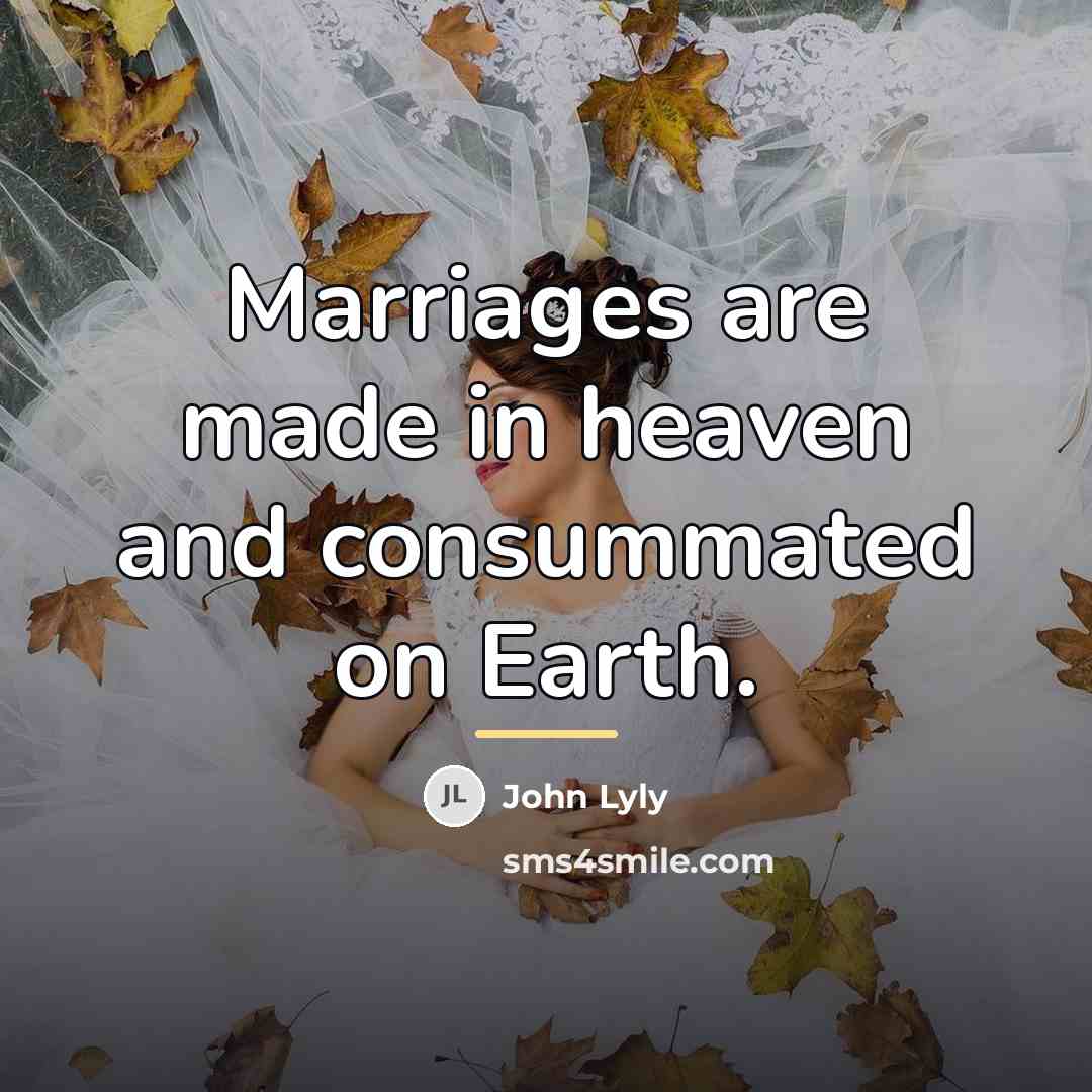 “Marriages are made in heaven and consummated on Earth.…” quote by John Lyly