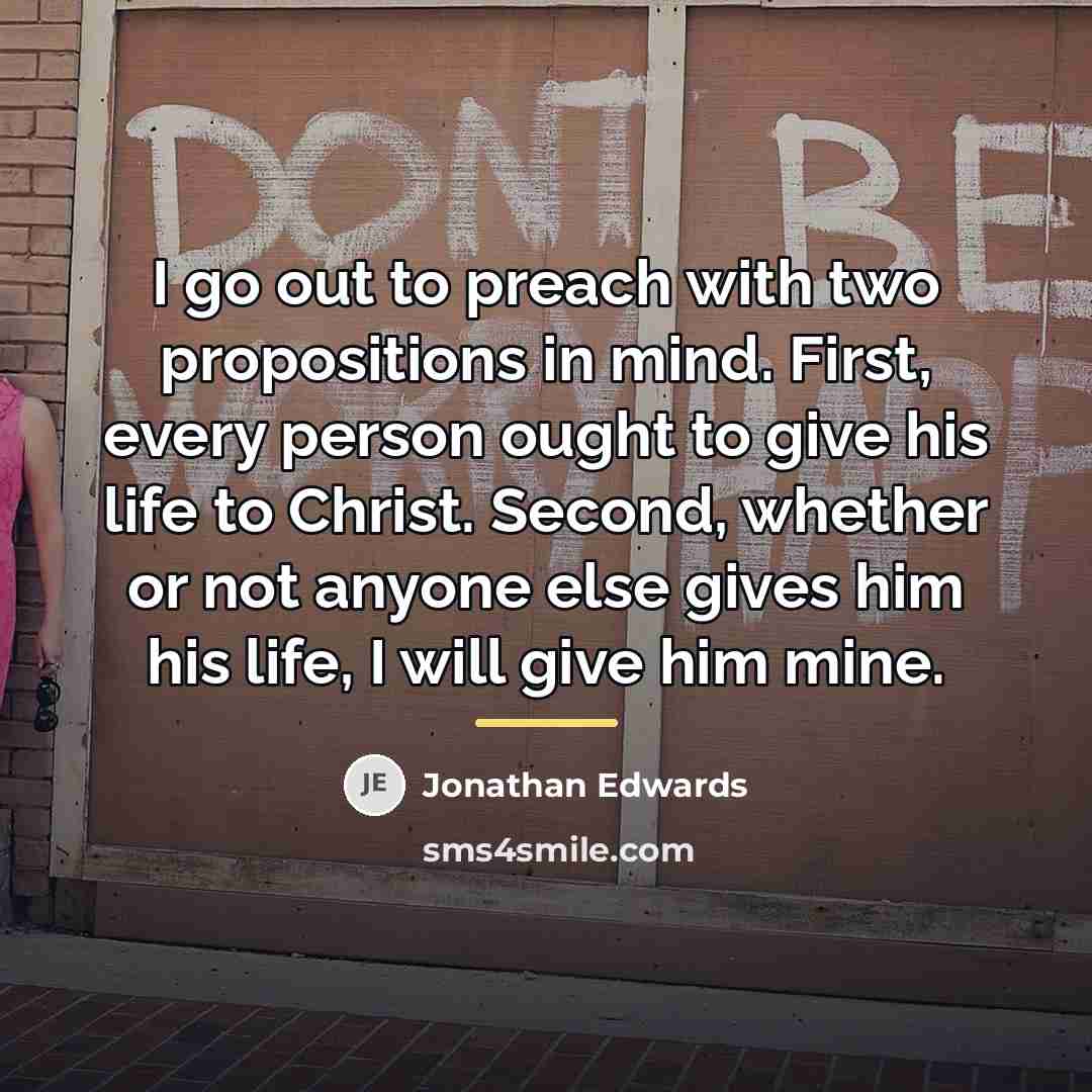 “I go out to preach with two propositions in mind.…” quote by Jonathan Edwards
