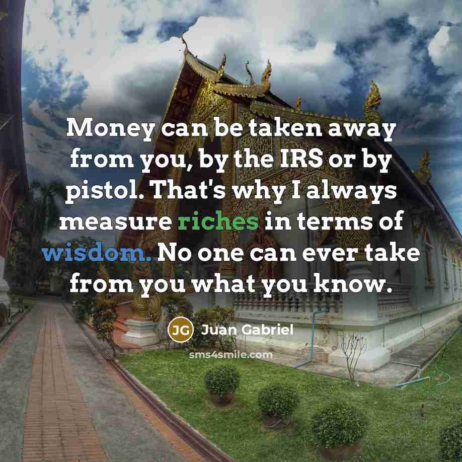 “Money can be taken away from you, by the IRS…” quote by Juan Gabriel