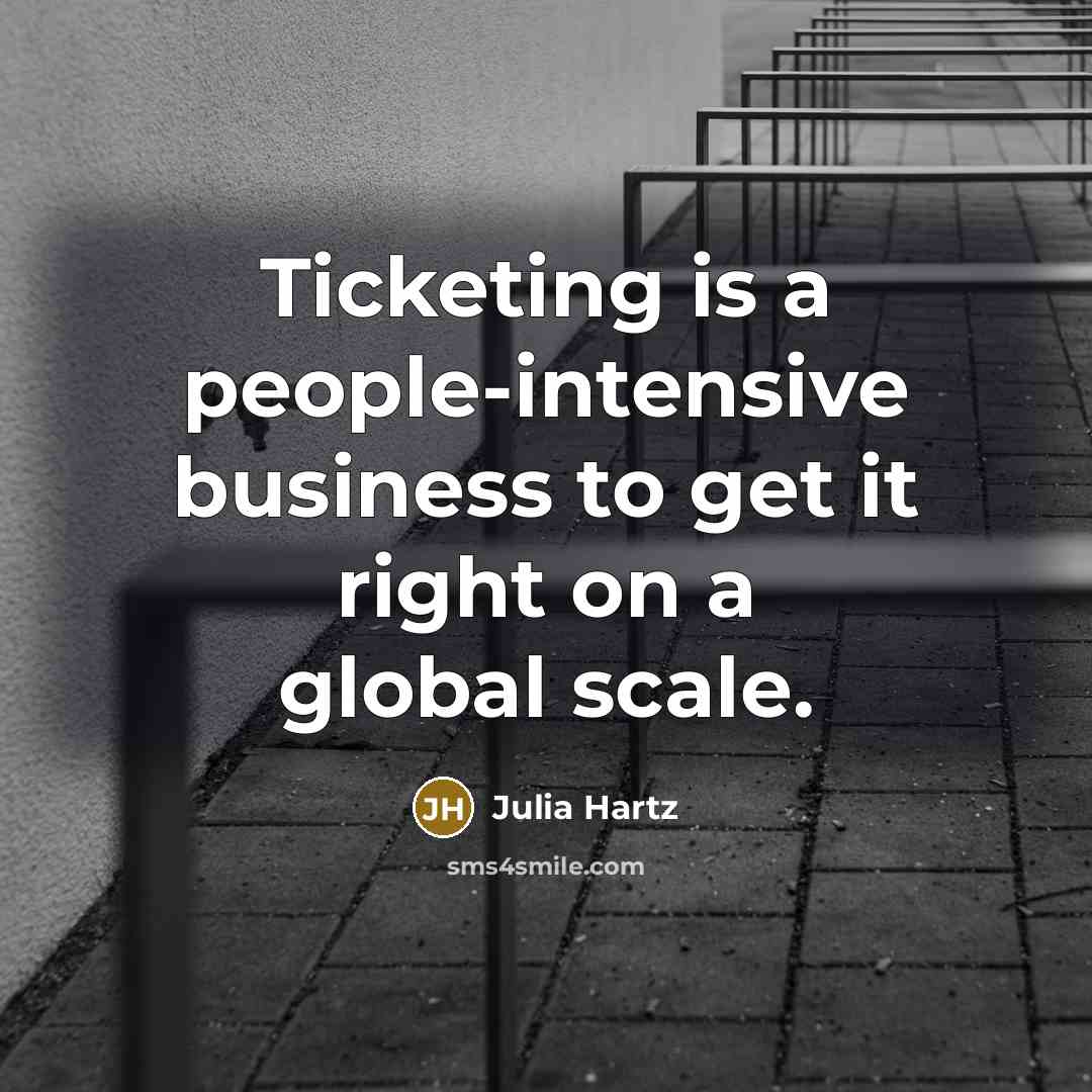 “Ticketing is a people-intensive business to get it right on…” quote by Julia Hartz