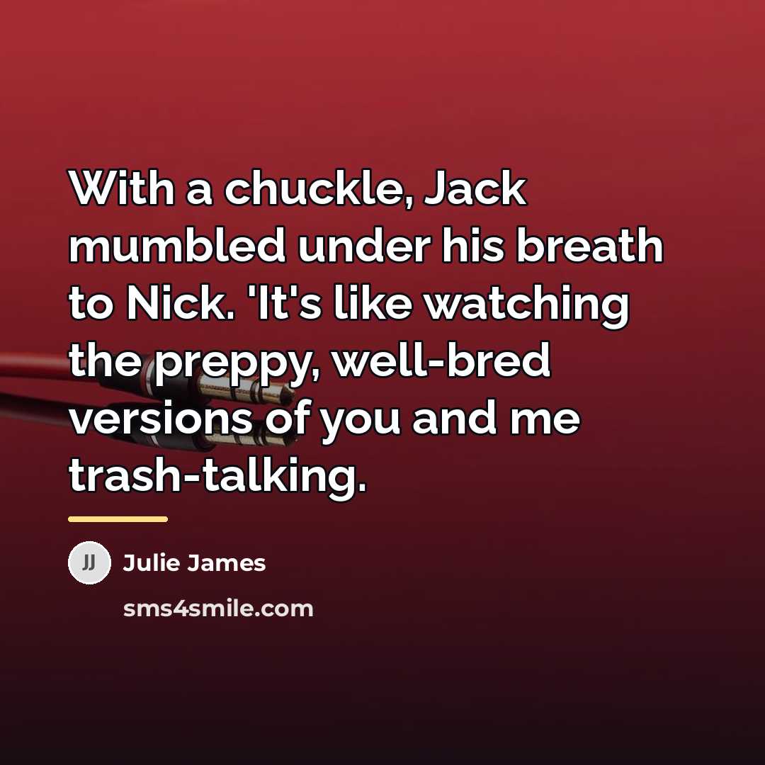 “With a chuckle, Jack mumbled under his breath to Nick.…” quote by Julie James