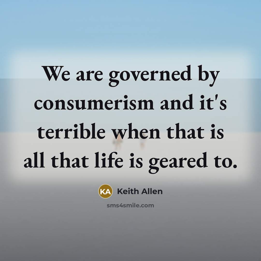 “We are governed by consumerism and it's terrible when that…” quote by Keith Allen