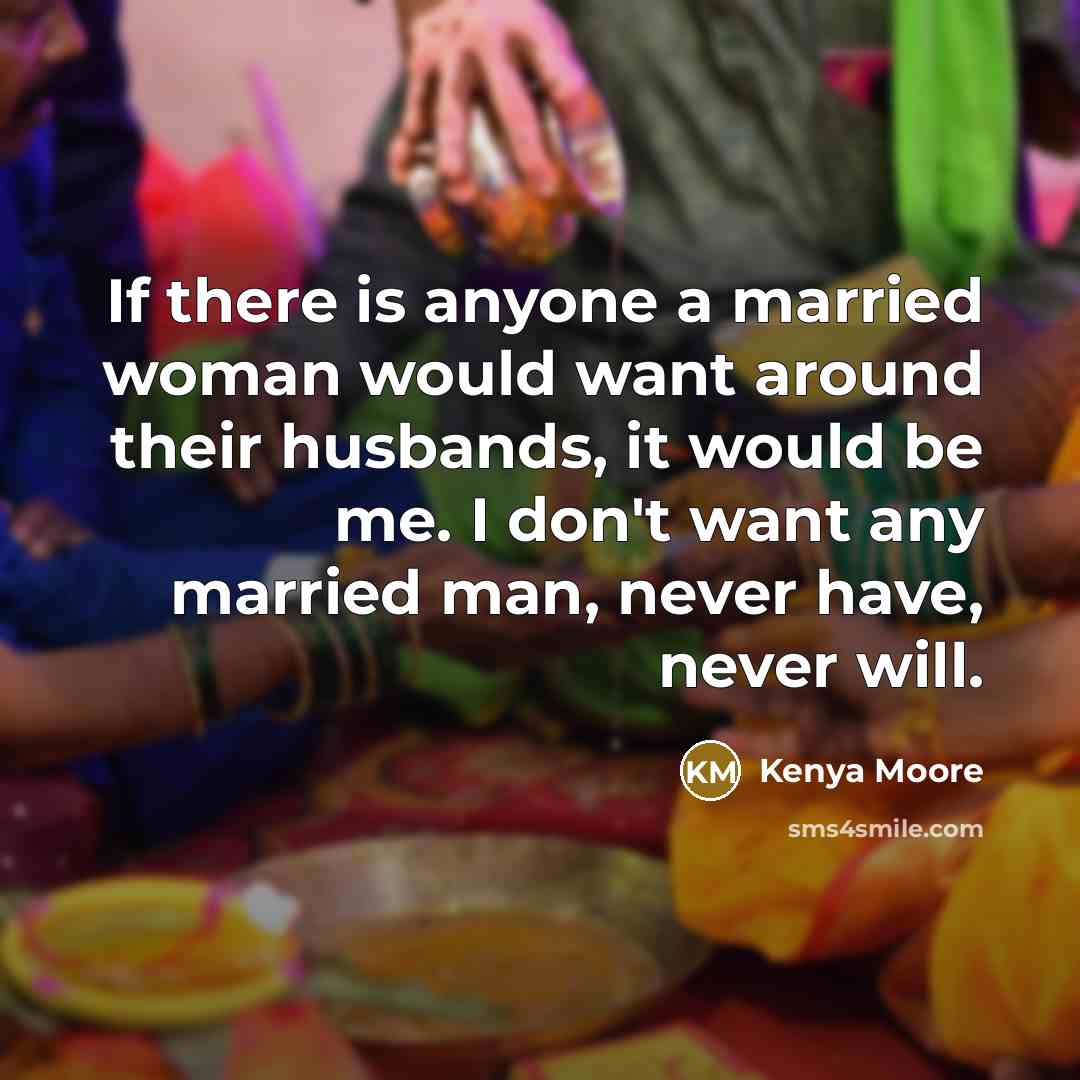 “If there is anyone a married woman would want around…” quote by Kenya Moore