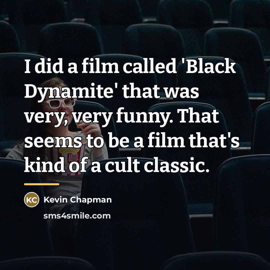 “I did a film called 'Black Dynamite' that was very,…” quote by Kevin Chapman