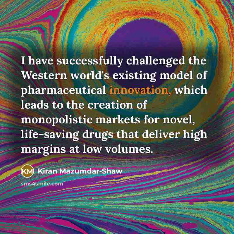 “I have successfully challenged the Western world's existing model of…” quote by Kiran Mazumdar-Shaw
