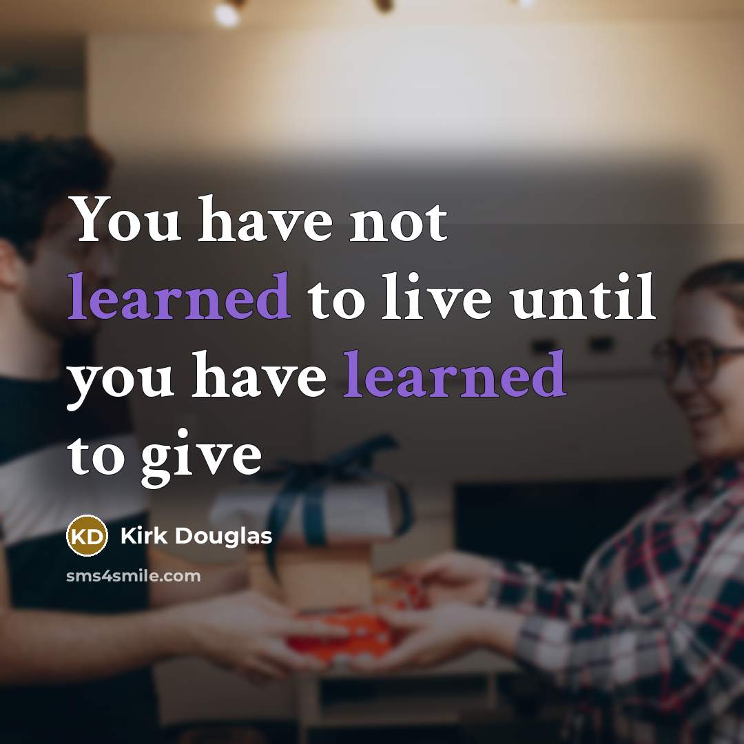 “You have not learned to live until you have learned…” quote by Kirk Douglas
