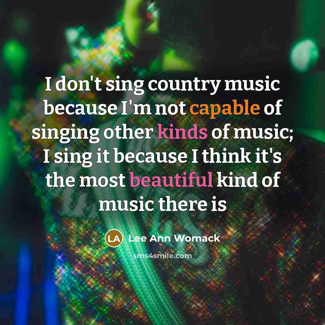 “I don't sing country music because I'm not capable of…” quote by Lee Ann Womack