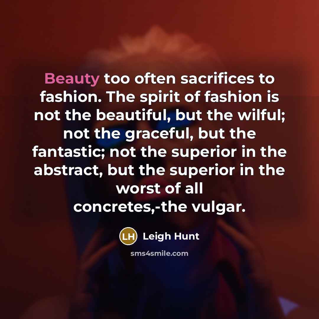 “Beauty too often sacrifices to fashion. The spirit of fashion…” quote by Leigh Hunt