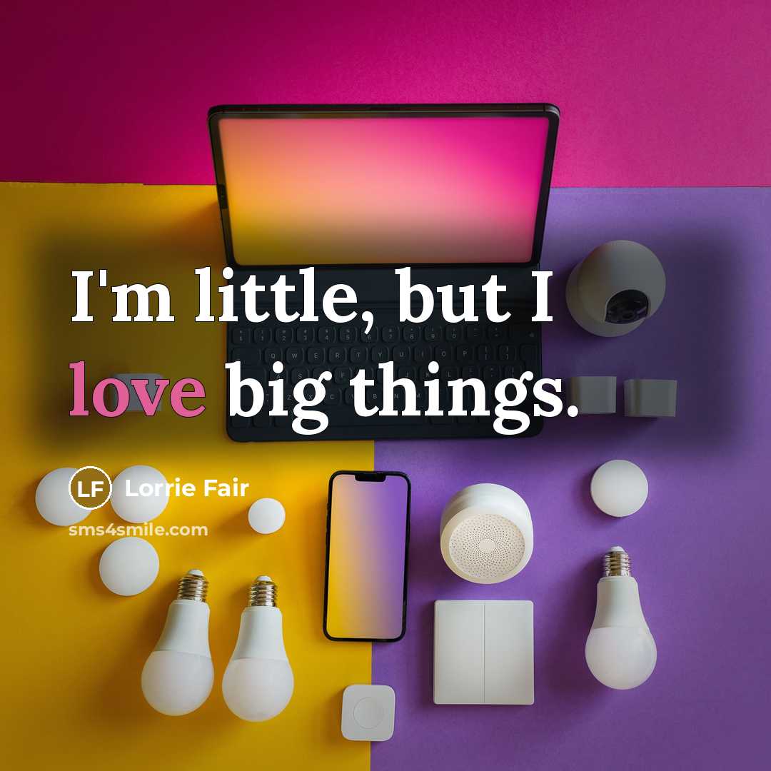 “I'm little, but I love big things.…” quote by Lorrie Fair
