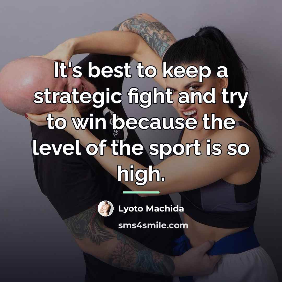 “It's best to keep a strategic fight and try to…” quote by Lyoto Machida