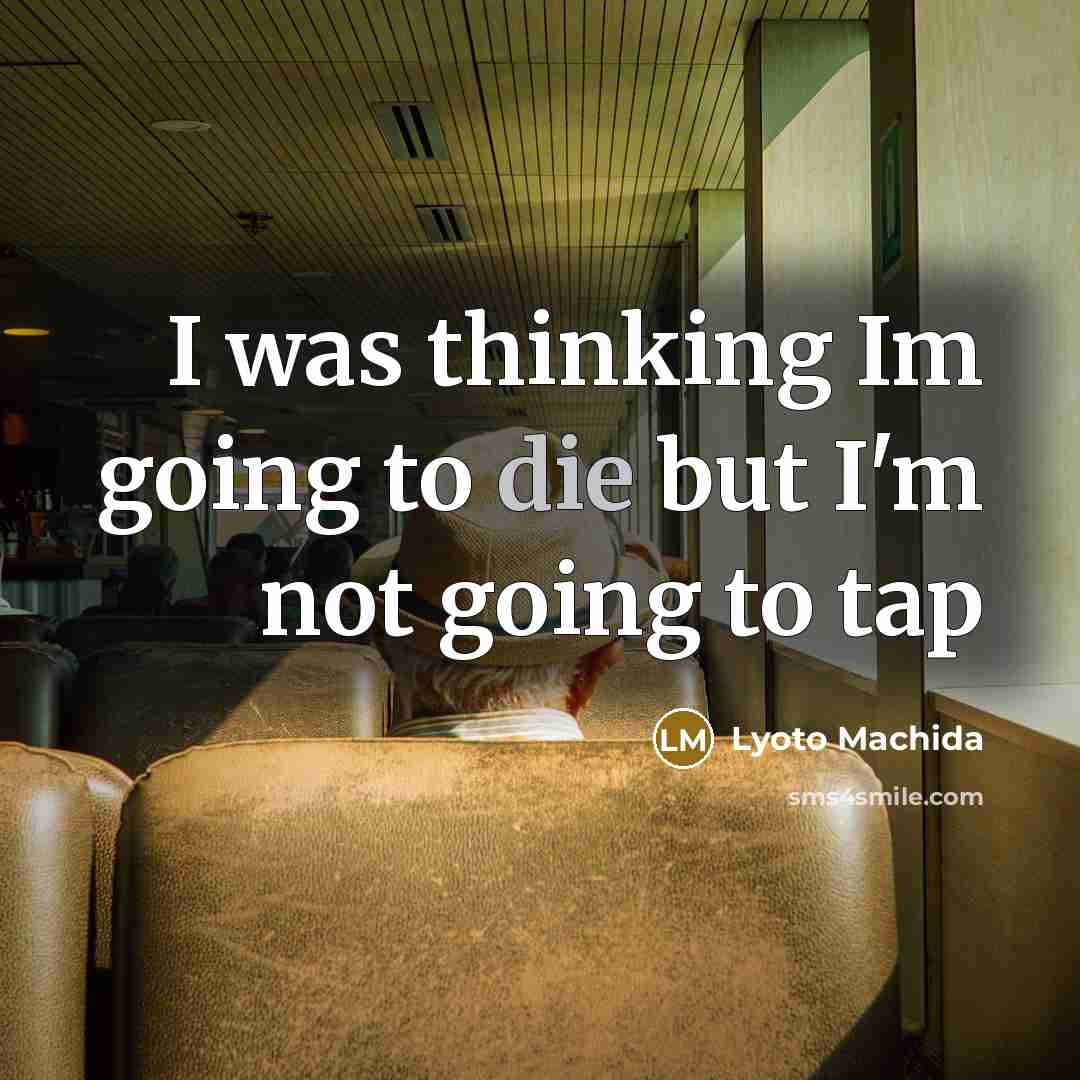 “I was thinking Im going to die but I'm not…” quote by Lyoto Machida