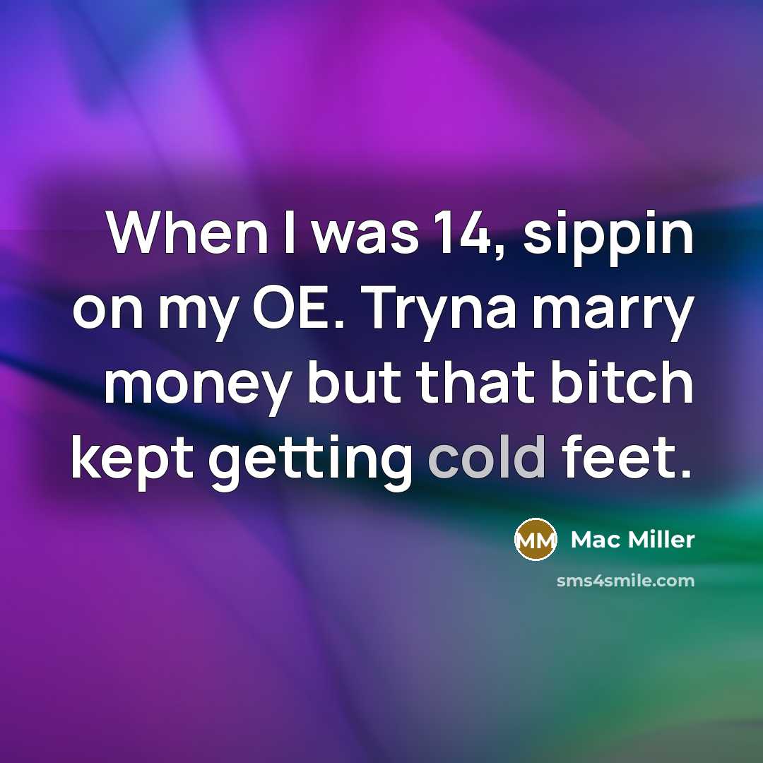 “When I was 14, sippin on my OE. Tryna marry…” quote by Mac Miller