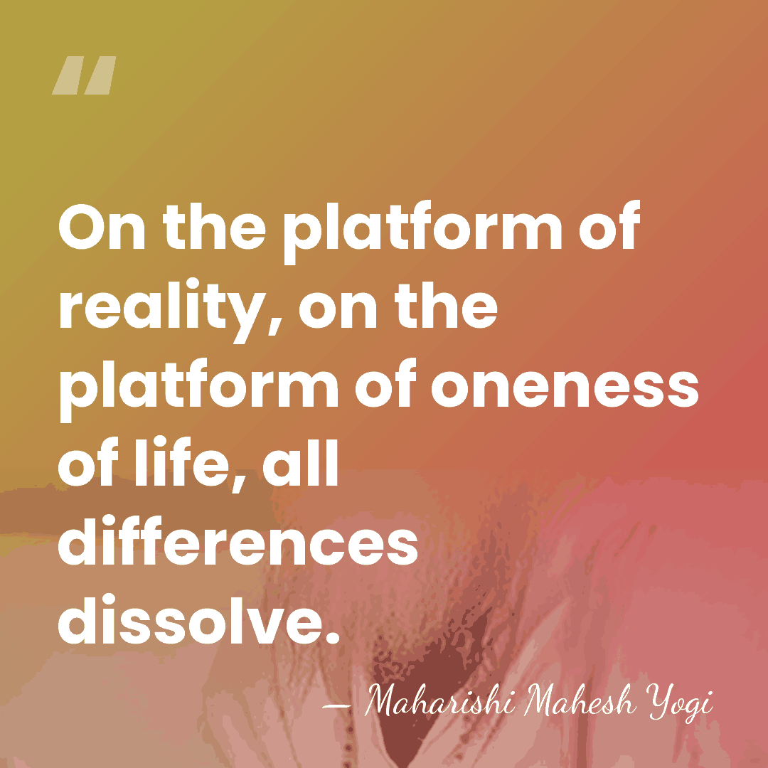 On the platform of reality, on the platform of oneness of life,&hellip; - Maharishi Mahesh Yogi
