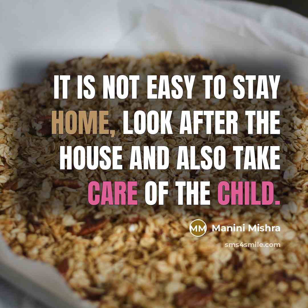 “It is not easy to stay home, look after the house and also take care of the child.” quote by Manini Mishra