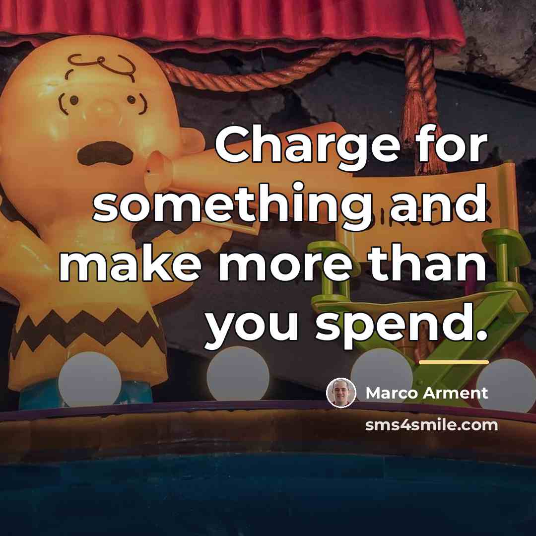 “Charge for something and make more than you spend.…” quote by Marco Arment