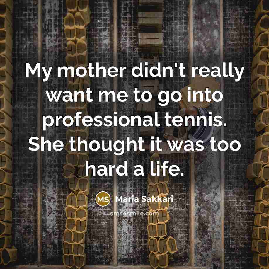 “My mother didn't really want me to go into professional…” quote by Maria Sakkari
