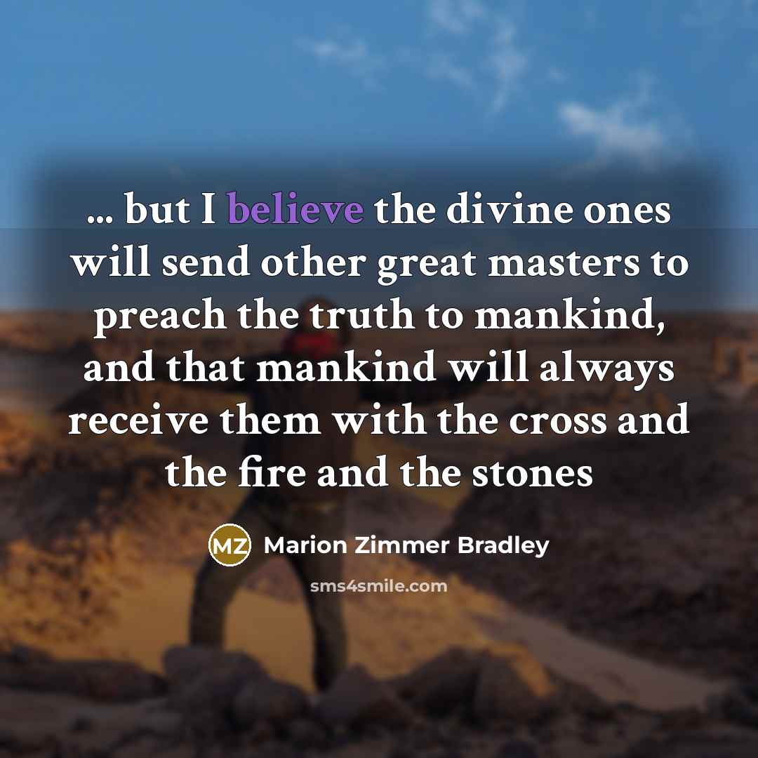 “... but I believe the divine ones will send other…” quote by Marion Zimmer Bradley
