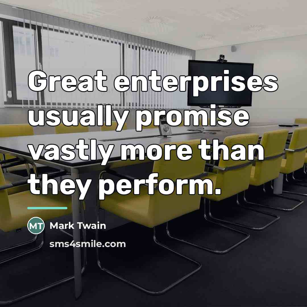 “Great enterprises usually promise vastly more than they perform.…” quote by Mark Twain