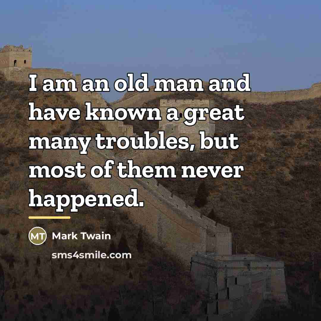 “I am an old man and have known a great…” quote by Mark Twain
