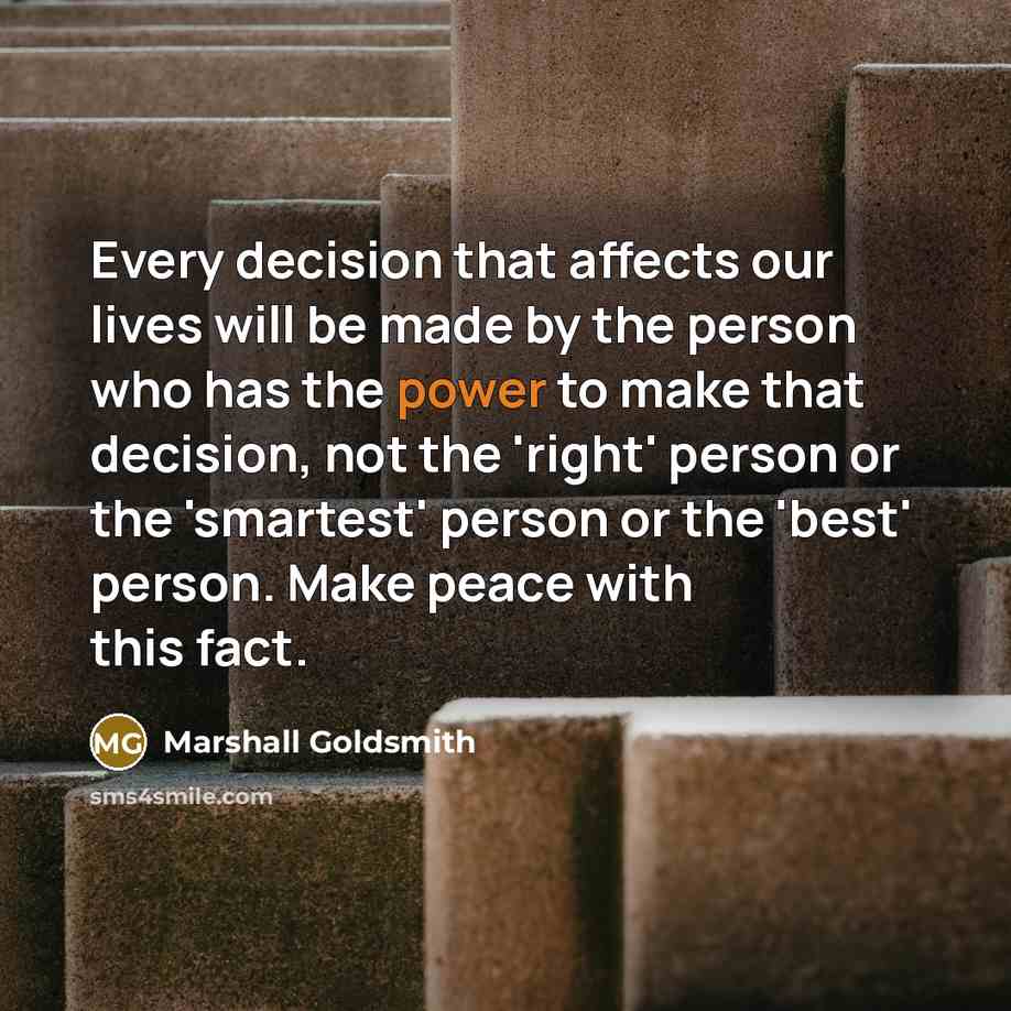 “Every decision that affects our lives will be made by…” quote by Marshall Goldsmith