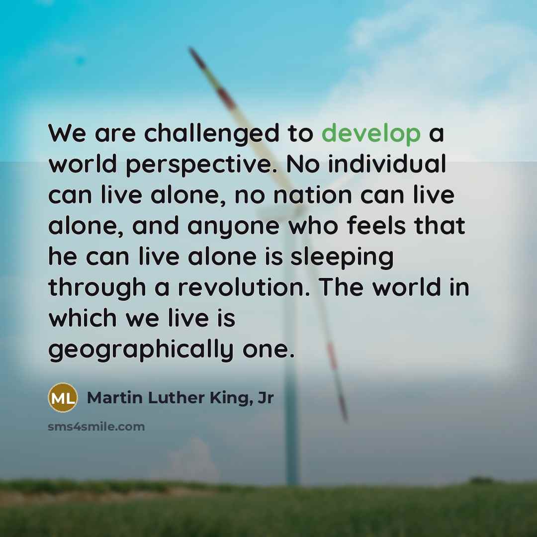 “We are challenged to develop a world perspective. No individual…” quote by Martin Luther King, Jr