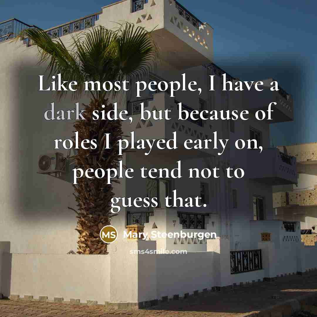 “Like most people, I have a dark side, but because…” quote by Mary Steenburgen