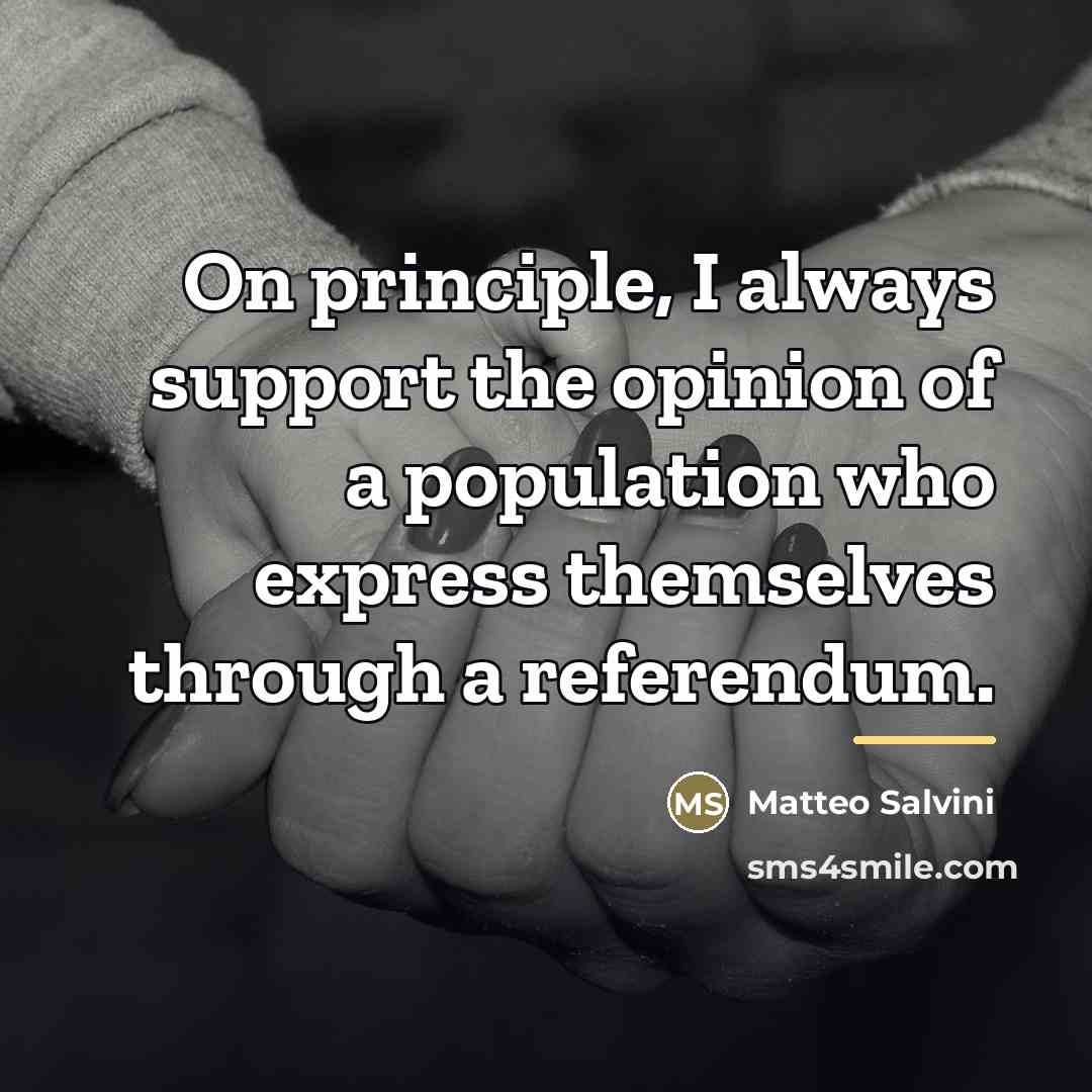 “On principle, I always support the opinion of a population…” quote by Matteo Salvini